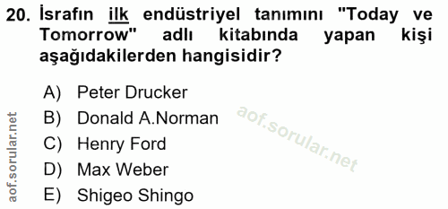 20. soru: İsrafın ilk endüstriyel tanımını "Today ve Tomo ow: adli kitabında yapan kişi aşağıdakilerden hangisidir? A) Peter Dr…