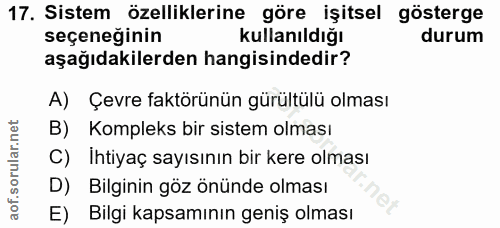 17. soru: Sistem özelliklerine göre işitsel gösterge seçeneğinin kullanıldığı durum aşağıdakilerden hangisindedir? A) Çevre fak…