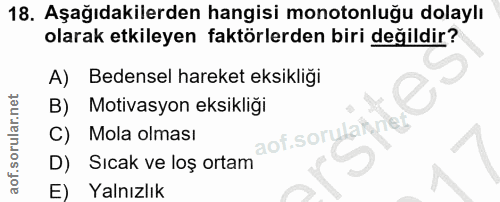 18. soru: Aşağıdakilerden hangisi monotonluğu dolaylı olarak etkileyen faktörlerden biri değildir? A) Bedensel hareket eksikliğ…
