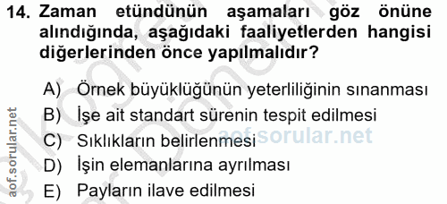 14. soru: Zaman etüdünün aşamaları göz önüne alındığında, aşağıdaki faaliyetlerden hangisi diğerlerinden önce yapılmalıdır? A)…