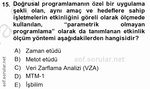 15. soru: Doğrusal programlamanın özel bir uygulama şekli olan, aynı amaç ve hedeflere sahip işletmelerin etkinliğini göreli ol…