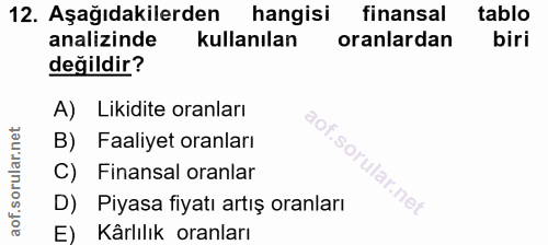 12. soru: Aşağıdakilerden hangisi finansal tablo analizinde kullanılan oranlardan biri değildir? A) Likidite oranları B) Faaliy…
