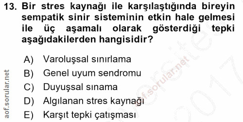 13. soru: Bir stres kaynağı ile karşılaştığında bireyin sempatik sinir sisteminin etkin hale gelmesi ile üç aşamalı olarak göst…