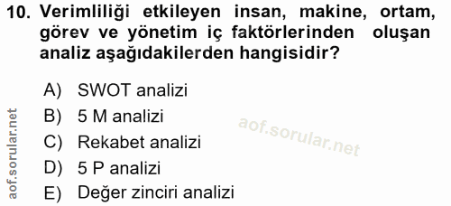 10. soru: Verimliliği etkileyen insan, makine, ortam, görev ve yönetim iç faktörlerinden oluşan analiz aşağıdakilerden hangisid…