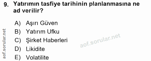 9. soru: Yatırımın tasfiye tarihinin planlanmasına ne ad verilir? A) Aşırı Güven B) Yatırım Ufku C) Şirket Haberleri D) Likidi…