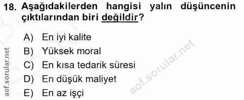 18. soru: Aşağıdakilerden hangisi yalın düşüncenin çıktılarından biri değildir? A) En iyi kalite B) Yüksek moral C)En kısa teda…
