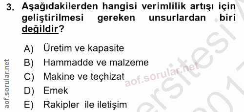 3. soru: Aşağıdakilerden hangisi verimlilik artışı için geliştirilmesi gereken unsurlardan biri değildir? A) Üretim ve kapasit…