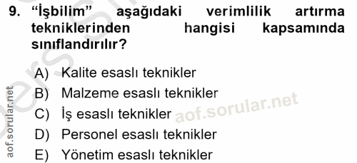9. soru: "İşbilim" aşağıdaki verimlilik artırma tekniklerinden hangisi kapsamında sınıflandırılır? A) Kalite esaslı teknikler…