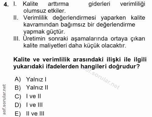 4. soru: l. Kalite arttırma giderleri verimliligi olumsuz etkiler. II. Verimlilik değerlendirmesi yaparken kalite kavramından…