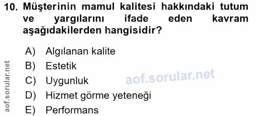 10. soru: Müşterinin mamul kalitesi hakkındaki tutum ve yargılarını ifade eden kavram aşağıdakilerden hangisidir? A) Algılanan…