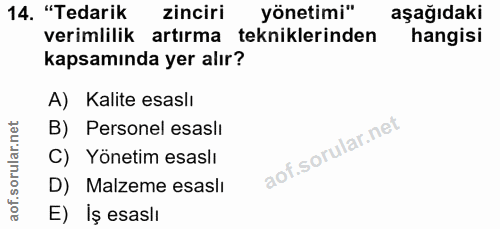 14. soru: "Tedarik zinciri yönetimi" aşağıdaki verimlilik artırma tekniklerinden hangisi kapsamında yer alır? A) Kalite esaslı…
