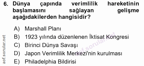 6. soru: Dünya çapında verimlilik hareketinin başlamasını sağlayan gelişme aşağıdakilerden hangisidir? A) Marshall Planı B) 19…