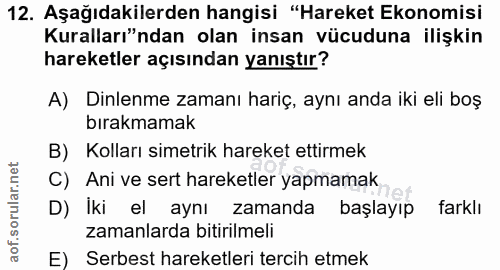 12. soru: Aşağıdakilerden hangisi "Hareket Ekonomisi Kuralları"ndan olan insan vücuduna ilişkin hareketler açısından yanıştır?…