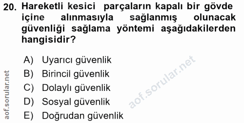 20. soru: Hareketli kesici parçaların kapalı bir gövde içine alınmasıyla sağlanmış olunacak güvenliği sağlama yöntemi aşağıdaki…