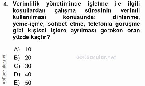 4. soru: Verimlilik yönetiminde işletme ile ilgili koşullardan çalışma süresinin verimli kullanılması konusunda; dinlenme, yem…