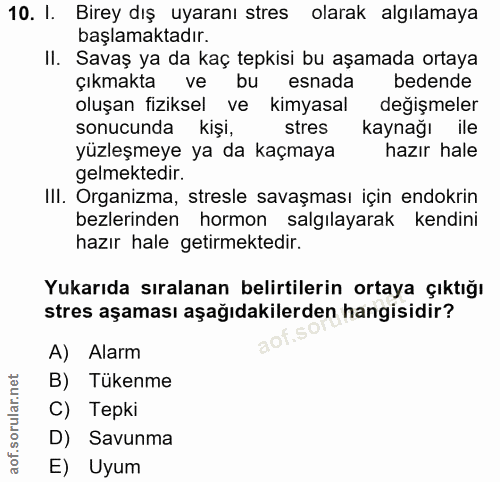 10. soru: I. Birey dış uyaranı stres olarak algılamaya başlamaktadır. II. Savaş ya da kaç tepkisi bu aşamada ortaya çıkmakta ve…