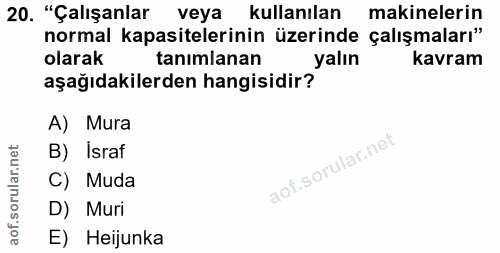 20. soru: "Çalışanlar veya kullanılan makinelerin normal kapasitelerinin üzerinde çalışmaları" olarak tanimlanan yalın kavram a…