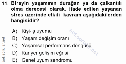 11. soru: Bireyin yaşamının durağan ya da çalkantılı olma derecesi olarak, ifade edilen yaşanan stres üzerinde etkili kavram aş…