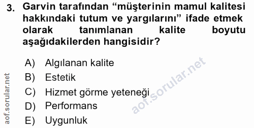 3. soru: Garvin tarafından "müşterinin mamul kalitesi hakkındaki tutum ve yargılarını" ifade etmek olarak tanımlanan kalite bo…