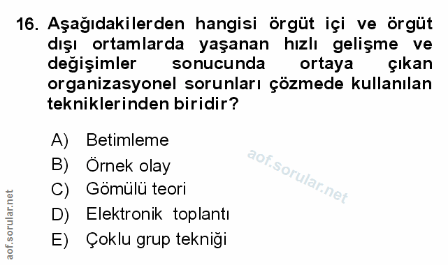 16. soru: Aşağıdakilerden hangisi örgüt içi ve örgüt dışı ortamlarda yaşanan hızlı gelişme ve değişimler sonucunda ortaya çıkan…