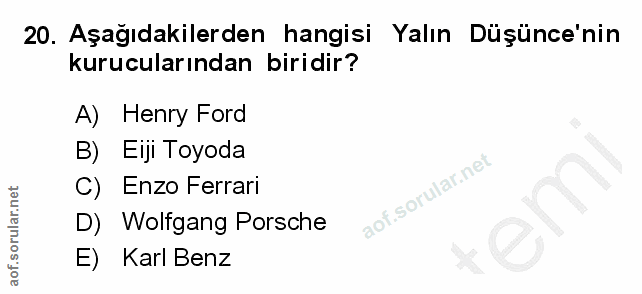 20. soru: Aşağıdakilerden hangisi Yalın Düşünce'nin kurucularından biridir? A) Henry Ford B) Eiji Toyoda C) Enzo Ferrari D) Wol…