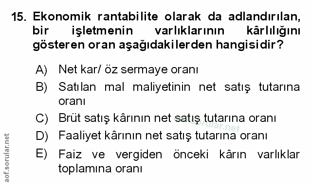 15. soru: Ekonomik rantabilite olarak da adlandırılan, bir işletmenin varlıklarının kârlılığını gösteren oran aşağıdakilerden h…