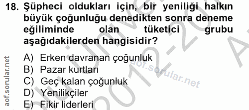 18. soru: Şüpheci oldukları için, bir yeniliği halkın büyük çoğunluğu denedikten sonra deneme eğiliminde olan tüketici grubu aş…
