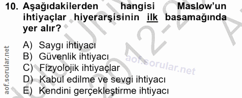 10. soru: Aşağıdakilerden hangisi Maslow'un ihtiyaçlar hiyerarşisinin ilk basamağında yer alır? A) Saygı ihtiyacı B) Güvenlik i…