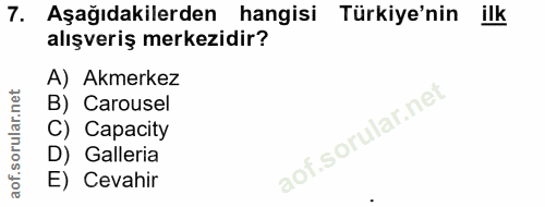 7. soru: Aşağıdakilerden hangisi Türkiye'nin ilk alışveriş merkezidir? A) Akmerkez B) Carousel C) Capacity D) Galleria E) Cevahir