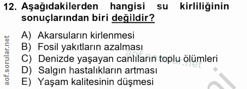12. soru: Aşağıdakilerden hangisi su kirliliğinin sonuçlarından biri değildir? A) Akarsuların kirlenmesi B) Fosil yakıtların az…