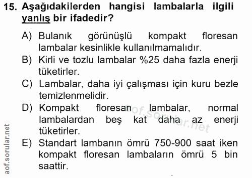 15. soru: Aşağıdakilerden hangisi lambalarla ilgili yanlış bir ifadedir? A) Bulanık görünüşlü kompakt floresan lambalar kesinli…