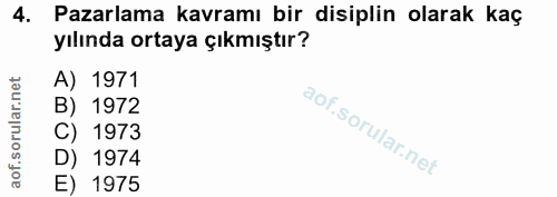 4. soru: Pazarlama kavramı bir disiplin olarak kaç yılında ortaya çıkmıştır? A) 1971 B) 1972 C) 1973 D) 1974 E) 1975
