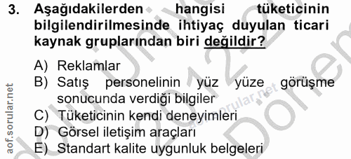 3. soru: Aşağıdakilerden • hangisi tüketicinin bilgilendirilmesinde ihtiyaç duyulan ticari kaynak gruplarından biri değildir?…