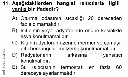 11. soru: Aşağıdakilerden hangisi ısıtıcılarla ilgili yanlış bir ifadedir? A) Oturma odasının sıcaklığı 20 dereceden fazla olma…