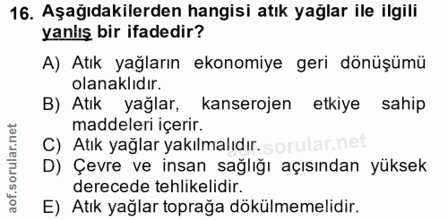 16. soru: Aşağıdakilerden hangisi atık yağlar ile ilgili yanlış bir ifadedir? A) Atık yağların ekonomiye geri dönüşümü olanaklı…