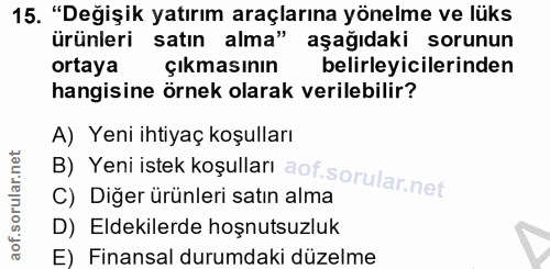 15. soru: "Değişik yatırım araçlarına yönelme ve lüks ürünleri satın alma" aşağıdaki sorunun ortaya Çıkmasının belirleyicilerin…