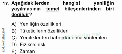 17. soru: Aşağıdakilerden hangisi yeniliğin yayılmasının temel bileşenlerinden biri değildir? A) Yeniliğin özellikleri B) Tüket…