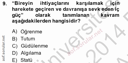 9. soru: "Bireyin ihtiyaçlarını karşılamak için harekete geçiren ve davranışa sevk eden iç güç" olarak tanımlanan kavram aşağı…