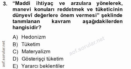 3. soru: "Maddi ihtiyaç ve arzulara yönelerek, manevi konuları reddetmek ve tüketicinin dünyevî değerlere önem vermesi" şeklin…