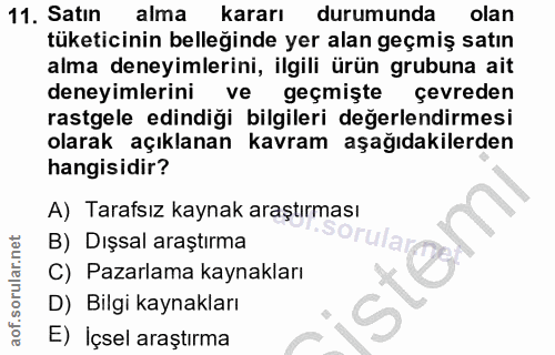 11. soru: Satin alma kararı durumunda olan tüketicinin belleğinde yer alan geçmiş satın alma deneyimlerini, ilgili ürün grubuna…