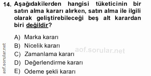 14. soru: Aşağıdakilerden hangisi tüketicinin bir satın alma kararı alırken, satın alma ile ilgili olarak geliştirebileceği beş…