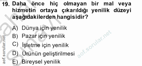 19. soru: Daha önce hiç olmayan bir mal veya hizmetin ortaya çıkarıldığı yenilik düzeyi aşağıdakilerden hangisidir? A) Dünya iç…