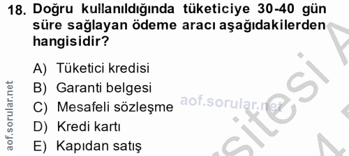 18. soru: Doğru kullanıldığında tüketiciye 30-40 gün süre sağlayan ödeme aracı aşağıdakilerden hangisidir? A) Tüketici kredisi…