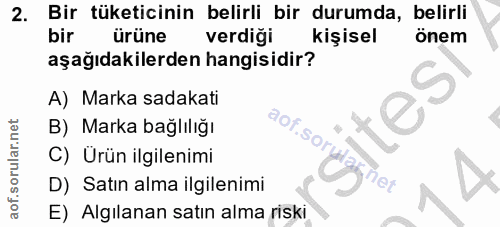 2. soru: Bir tüketicinin belirli bir durumda, belirli bir ürüne verdiği kişisel önem aşağıdakilerden hangisidir? A) Marka sada…