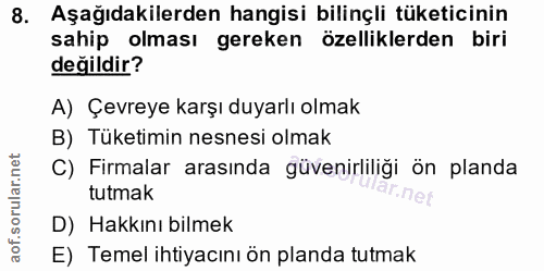 8. soru: Aşağıdakilerden hangisi bilinçli tüketicinin sahip olması gereken özelliklerden biri değildir? A) Çevreye karşı duyar…