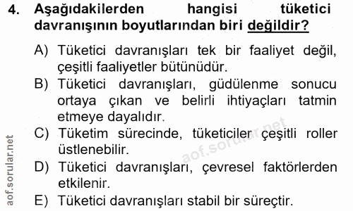 4. soru: Aşağıdakilerden hangisi tüketici davranışının boyutlarından biri değildir? A) Tüketici davranışları tek bir faaliyet…