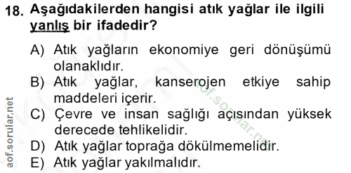 18. soru: Aşağıdakilerden hangisi atık yağlar ile ilgili yanlış bir ifadedir? A) Atık yağların ekonomiye geri dönüşümü olanaklı…
