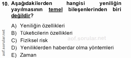 10. soru: Aşağıdakilerden hangisi yeniliğin yayılmasının temel bileşenlerinden biri değildir? A) Yeniliğin özellikleri B) Tüket…