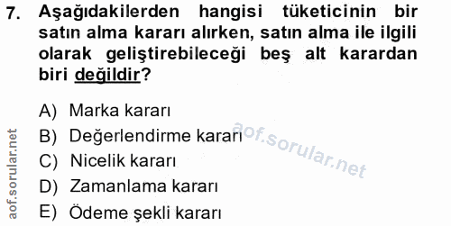 7. soru: Aşağıdakilerden hangisi tüketicinin bir satın alma kararı alırken, satın alma ile ilgili olarak geliştirebileceği beş…