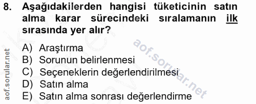 8. soru: Aşağıdakilerden hangisi tüketicinin satın alma karar sürecindeki siralamanın ilk sırasında yer alır? A) Araştırma B)…